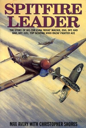 Seller image for Spitfire Leader, The Story of Wing CDR Evan 'Rosie' MacKie, DSO, DFC, & Bar, DFC (US), Top Scoring RNZAF Fighter Ace for sale by Antiquariat Lindbergh