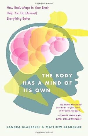 Seller image for The Body Has a Mind of Its Own: How Body Maps in Your Brain Help You Do (Almost) Everything Better for sale by WeBuyBooks