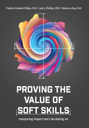 Bild des Verkufers fr Proving the Value of Soft Skills : Measuring Impact and Calculating Roi zum Verkauf von GreatBookPrices