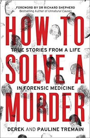 Seller image for How to Solve a Murder: True Stories from a Life in Forensic Medicine for sale by WeBuyBooks
