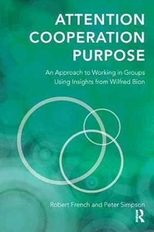 Bild des Verkufers fr Attention, Cooperation, Purpose: An Approach to Working in Groups Using Insights from Wilfred Bion zum Verkauf von WeBuyBooks