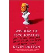 Seller image for The Wisdom of Psychopaths What Saints, Spies, and Serial Killers Can Teach Us About Success for sale by eCampus