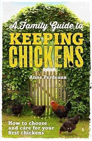 Bild des Verkufers fr A Family Guide To Keeping Chickens: How to choose and care for your first chickens zum Verkauf von WeBuyBooks