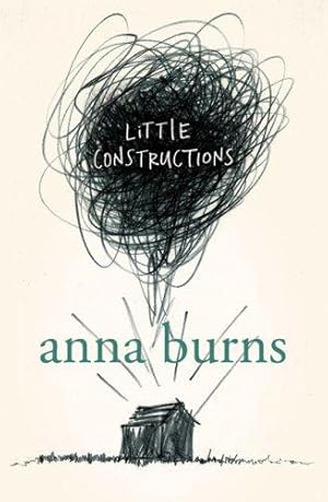 Seller image for Little Constructions: Author of the Man Booker Prize-winning novel Milkman for sale by WeBuyBooks 2