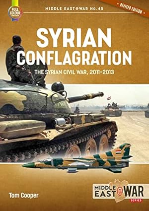 Bild des Verkufers fr Syrian Conflagration: The Syrian Civil War 2011-2013: 45 (Middle East@War) zum Verkauf von WeBuyBooks 2