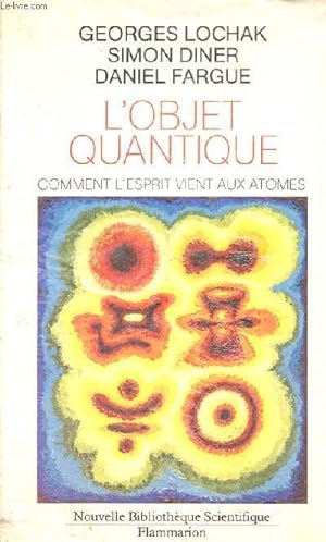 Bild des Verkufers fr L'objet quantique comment l'esprit vient aux atomes - Collection " Nouvelle Bibliothque Scientifique ". zum Verkauf von Le-Livre
