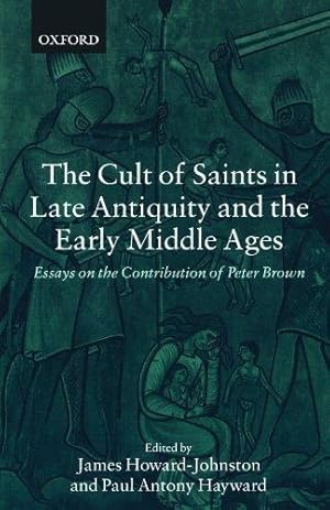 Seller image for The Cult Of Saints In Late Antiquity And The Middle Ages: Essays on the Contribution of Peter Brown for sale by WeBuyBooks