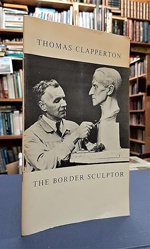 Bild des Verkufers fr Thomas J. Clapperton FRBS 1879-1962, The Border Sculptor - Guide - Catalogue to an Exhibition of the Works zum Verkauf von Edinburgh Books
