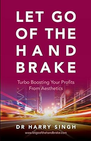 Bild des Verkufers fr Let Go of the Hand Brake: Turbo Boosting Your Profits from Aesthetics zum Verkauf von WeBuyBooks 2