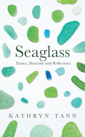 Image du vendeur pour Seaglass : Essays, Moments and Reflections mis en vente par GreatBookPrices