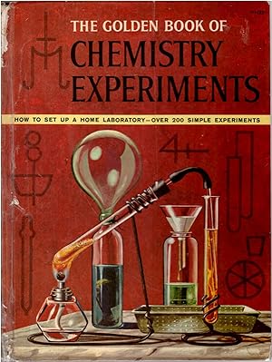 The Golden Book of Chemistry Experiments: How to Set Up a Home Laboratory--Over 200 Simple Experi...