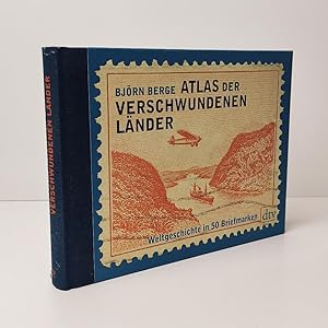 Bild des Verkufers fr Atlas der verschwundenen Lnder: Weltgeschichte in 50 Briefmarken zum Verkauf von BcherBirne
