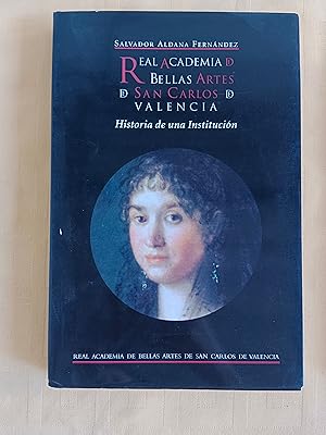REAL ACADEMIA DE BELLAS ARTES DE SAN CARLOS DE VALENCIA - Historia de una Institución