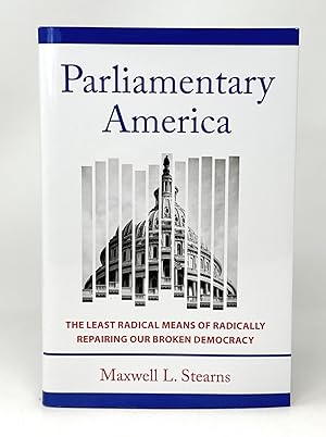 Image du vendeur pour Parliamentary America: The Least Radical Means of Radically Repairing Our Broken Democracy mis en vente par Underground Books, ABAA
