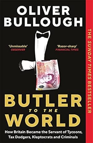 Immagine del venditore per Butler to the World: How Britain became the servant of tycoons, tax dodgers, kleptocrats and criminals venduto da WeBuyBooks
