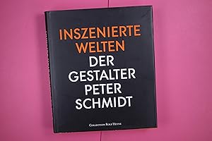 INSZENIERTE WELTEN. der Gestalter Peter Schmidt