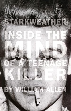 Starkweather: Inside the Mind of a Teenage Killer