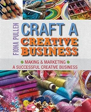 Immagine del venditore per Craft a Creative Business: Making & Marketing a Successful Creative Business venduto da WeBuyBooks
