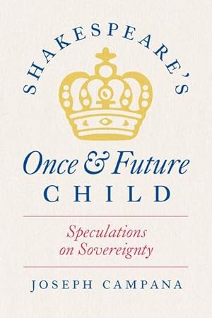 Bild des Verkufers fr Shakespeare's Once and Future Child : Speculations on Sovereignty zum Verkauf von AHA-BUCH GmbH