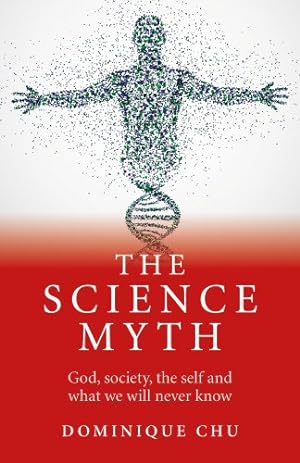 Bild des Verkufers fr The Science Myth: God, society, the self and what we will never know zum Verkauf von WeBuyBooks