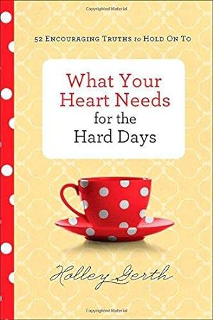 Bild des Verkufers fr What Your Heart Needs for the Hard Days: 52 Encouraging Truths to Hold on to zum Verkauf von WeBuyBooks