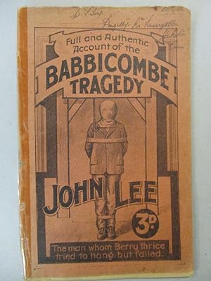 Full and Authentic Account of the Babbicombe Tagedy - John Lee. The man whom Berry tried to hang ...