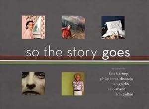 Seller image for So the Story Goes Photographs by Tina Barney, Philip-Lorca DiCorcia, Nan Goldin, Sally Mann, Larry Sultan for sale by primatexxt Buchversand