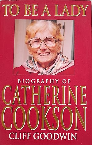 To Be A Lady: The Story of Catherine Cookson.