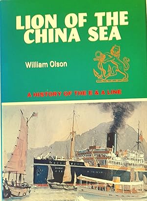 Lion Of The China Sea: A History Of The Eastern and Australian Steamship Company Limited.