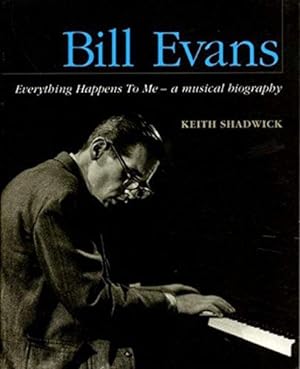 Bild des Verkufers fr Bill Evans: Everything Happens to Me - a Musical Biography zum Verkauf von WeBuyBooks