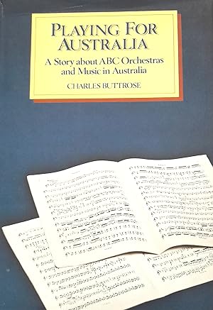 Seller image for Playing For Australia: A Story about ABC Orchestras and Music in Australia. for sale by Banfield House Booksellers