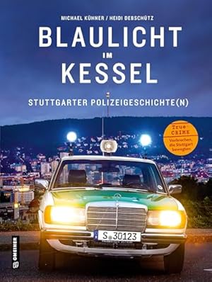 Seller image for Blaulicht im Kessel : Stuttgarter Polizeigeschichte (n). Michael Khner, Heidi Debschtz / Regionalgeschichte im GMEINER-Verlag, for sale by nika-books, art & crafts GbR
