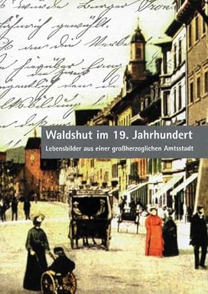 Seller image for Waldshut im 19. Jahrhundert: Lebensbilder aus einer grossherzoglichen Amtsstadt (Geschichte der Stadt Waldshut) for sale by Studibuch