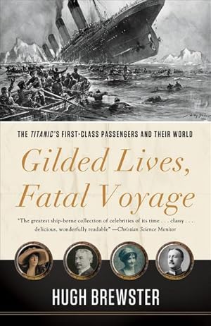 Seller image for Gilded Lives, Fatal Voyage : The Titanic's First-Class Passengers and Their World for sale by AHA-BUCH GmbH