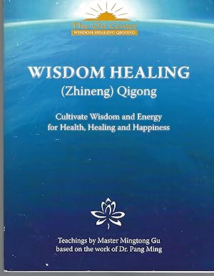 Wisdom Healing (Zhineng) Qigong: Cultivating Wisdom and Energy for Health, Healing and Happiness ...