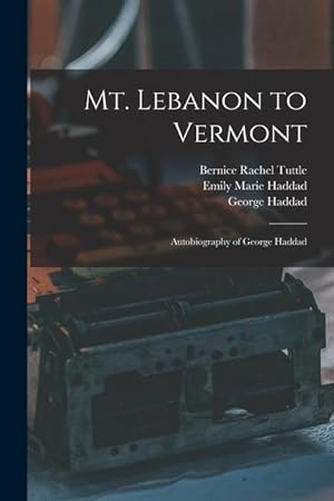 Bild des Verkufers fr Mt. Lebanon to Vermont Autobiography of George Haddad zum Verkauf von moluna