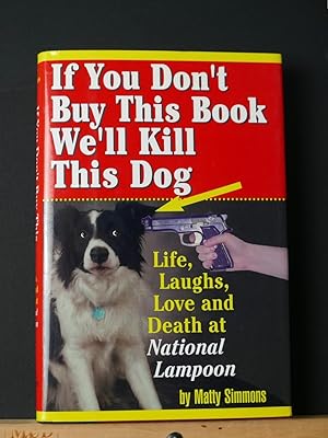 "If You Don't Buy This Book, We'll Kill This Dog!": Life, Laughs, Love, and Death at the National...