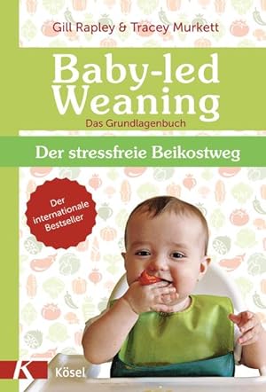 Immagine del venditore per Baby-led Weaning - Das Grundlagenbuch: Der stressfreie Beikostweg venduto da Modernes Antiquariat - bodo e.V.