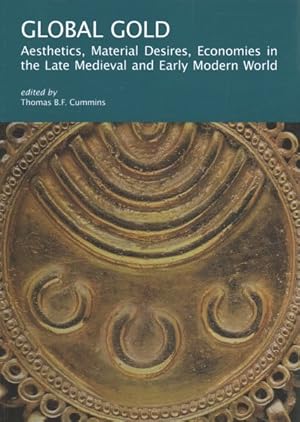 Immagine del venditore per Global Gold : Aesthetics, Material Desires, Economies in the Late Medieval and Early Modern World venduto da GreatBookPricesUK