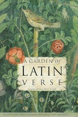 Imagen del vendedor de A Garden of Latin Verse: With Ancient Roman Paintings and Mosaics a la venta por WeBuyBooks