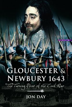 Bild des Verkufers fr Gloucester and Newbury 1643: The Turning Point of the Civil War zum Verkauf von WeBuyBooks