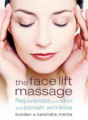 Bild des Verkufers fr THE FACE LIFT MASSAGE: Rejuvenate Your Skin and Reduce Fine Lines and Wrinkles zum Verkauf von WeBuyBooks
