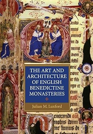 Seller image for Art and Architecture of English Benedictine Monasteries: A Patronage History (Studies in the History of Medieval Religion, 25) for sale by WeBuyBooks