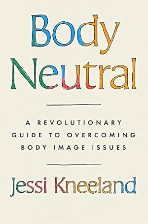 Bild des Verkufers fr Body Neutral: A revolutionary guide to overcoming body image issues zum Verkauf von WeBuyBooks