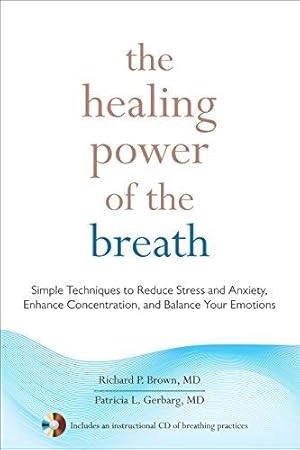 Immagine del venditore per The Healing Power of the Breath: Simple Techniques to Reduce Stress and Anxiety, Enhance Concentration, and Balance Your Emotions venduto da WeBuyBooks