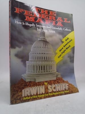 Seller image for The Federal Mafaia: How It Illegally Imposes and Unlawfully Collects Income Taxes for sale by ThriftBooksVintage
