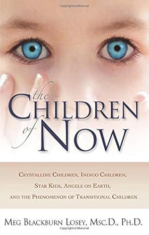 Seller image for Children of Now: Crystalline Children, Indigo Children, Star Kids, Angels on Earth, and the Phenomenon of Transitional Children for sale by WeBuyBooks