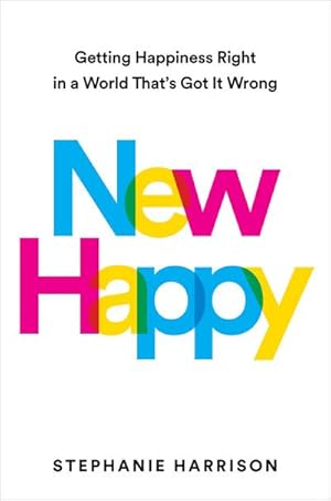 Bild des Verkufers fr New Happy : Getting Happiness Right in a World That's Got It Wrong zum Verkauf von AHA-BUCH GmbH