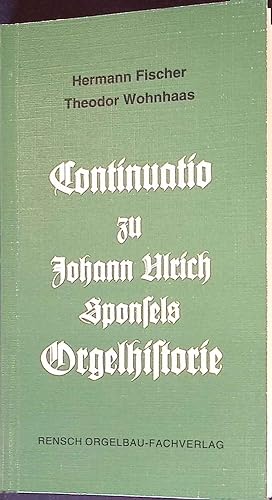 Bild des Verkufers fr Continuatio zu Johann Ulrich Sponfels Orgelhistorie. zum Verkauf von books4less (Versandantiquariat Petra Gros GmbH & Co. KG)