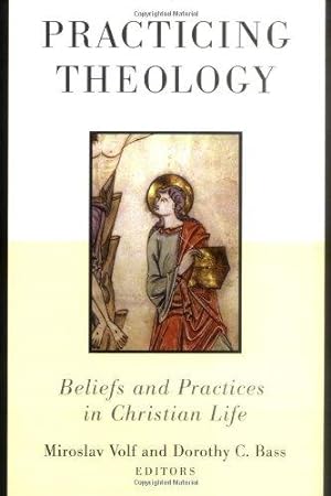 Bild des Verkufers fr Practicing Theology: Beliefs and Practices in Christian Life zum Verkauf von WeBuyBooks
